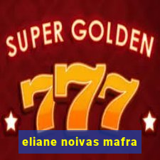 eliane noivas mafra